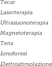 Tecar
Laserterapia
Ultrasuonoterapia
Magnetoterapia
Tens
Ionoforesi
Elettrostimolazione 